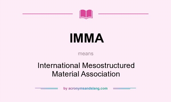 What does IMMA mean? It stands for International Mesostructured Material Association