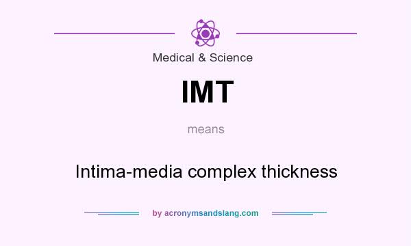 What does IMT mean? It stands for Intima-media complex thickness