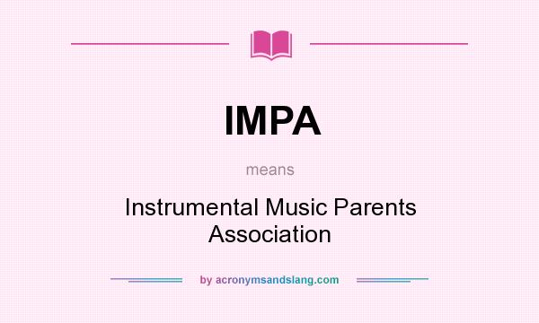 What does IMPA mean? It stands for Instrumental Music Parents Association
