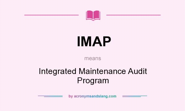What does IMAP mean? It stands for Integrated Maintenance Audit Program