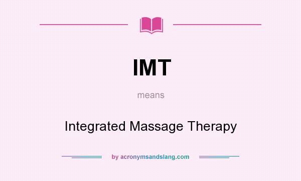 What does IMT mean? It stands for Integrated Massage Therapy
