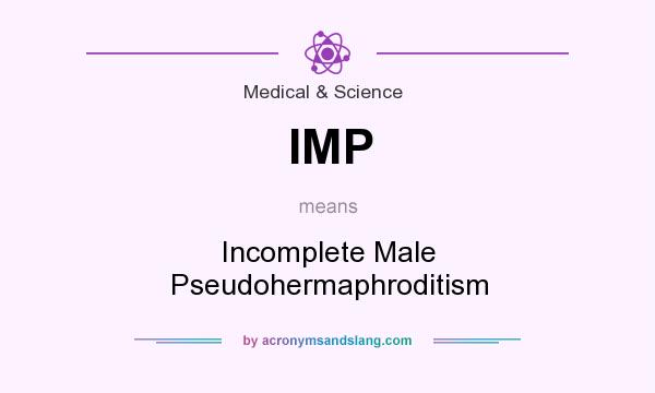 What does IMP mean? It stands for Incomplete Male Pseudohermaphroditism