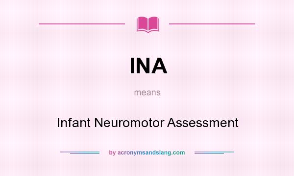 What does INA mean? It stands for Infant Neuromotor Assessment