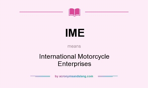 What does IME mean? It stands for International Motorcycle Enterprises