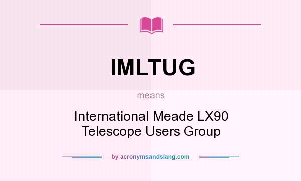 What does IMLTUG mean? It stands for International Meade LX90 Telescope Users Group