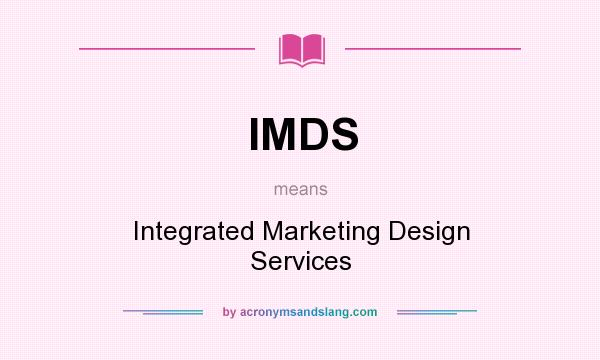 What does IMDS mean? It stands for Integrated Marketing Design Services