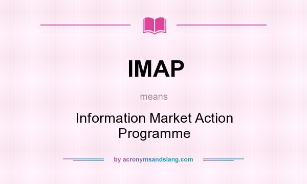 What does IMAP mean? It stands for Information Market Action Programme