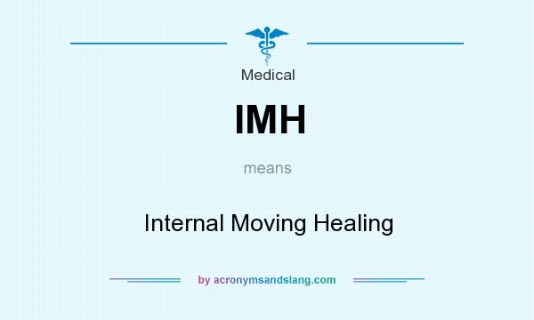 What does IMH mean? It stands for Internal Moving Healing