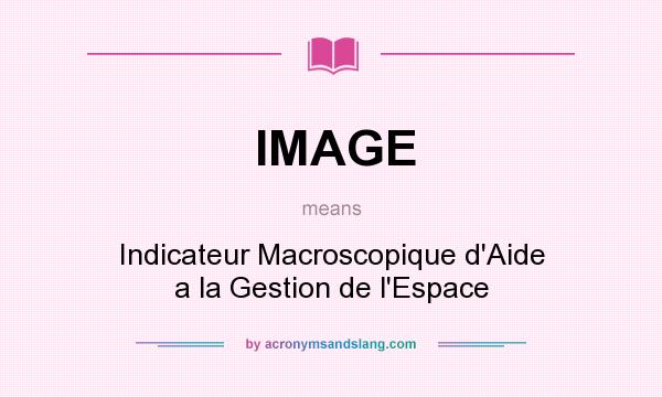 What does IMAGE mean? It stands for Indicateur Macroscopique d`Aide a la Gestion de l`Espace