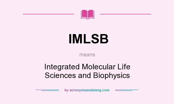 What does IMLSB mean? It stands for Integrated Molecular Life Sciences and Biophysics