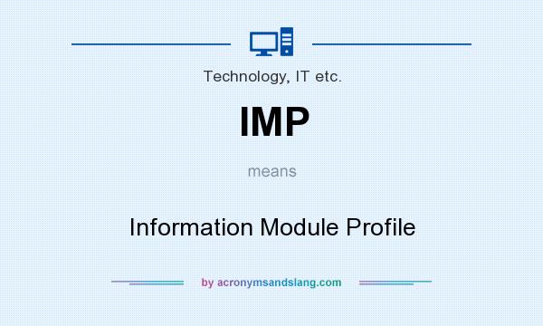 What does IMP mean? It stands for Information Module Profile