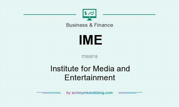 What does IME mean? It stands for Institute for Media and Entertainment