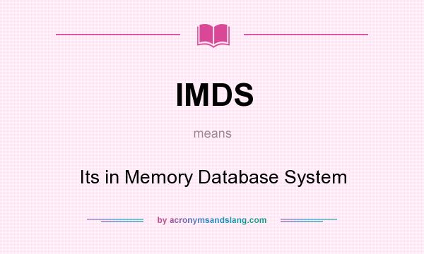What does IMDS mean? It stands for Its in Memory Database System