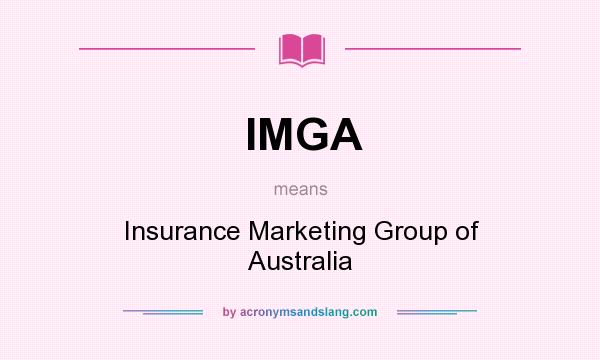 What does IMGA mean? It stands for Insurance Marketing Group of Australia