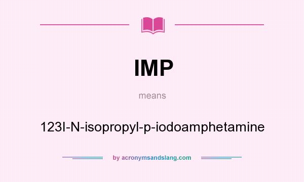 What does IMP mean? It stands for 123I-N-isopropyl-p-iodoamphetamine