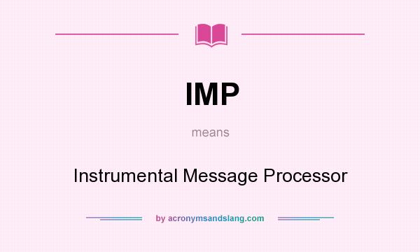What does IMP mean? It stands for Instrumental Message Processor