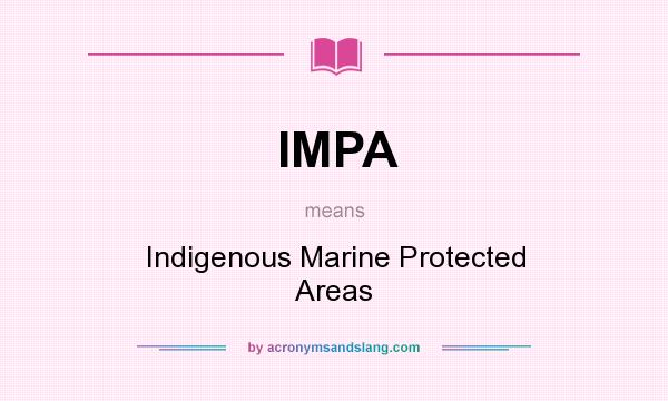 What does IMPA mean? It stands for Indigenous Marine Protected Areas