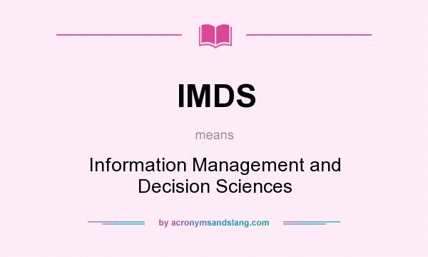 What does IMDS mean? It stands for Information Management and Decision Sciences