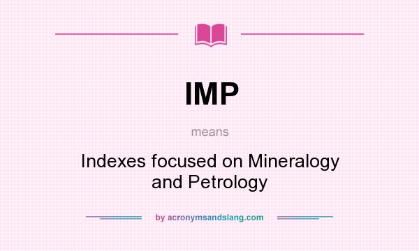 What does IMP mean? It stands for Indexes focused on Mineralogy and Petrology