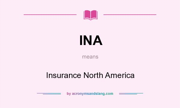 What does INA mean? It stands for Insurance North America