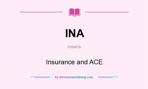What does INA mean? It stands for Insurance and ACE
