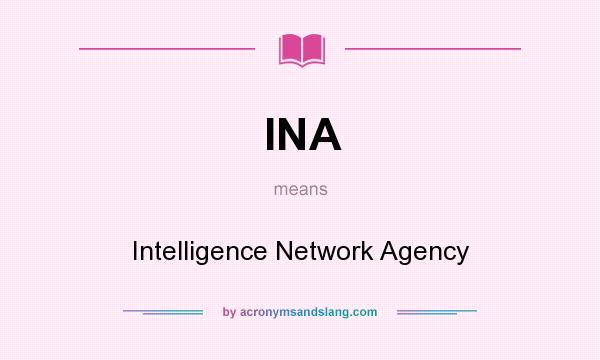 What does INA mean? It stands for Intelligence Network Agency
