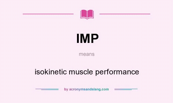 What does IMP mean? It stands for isokinetic muscle performance