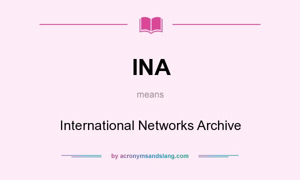 What does INA mean? It stands for International Networks Archive