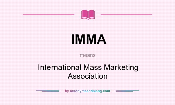 What does IMMA mean? It stands for International Mass Marketing Association