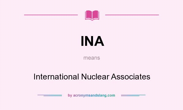 What does INA mean? It stands for International Nuclear Associates