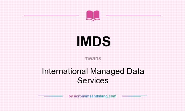 What does IMDS mean? It stands for International Managed Data Services
