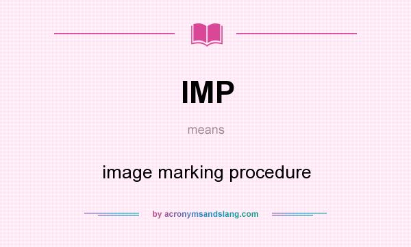 What does IMP mean? It stands for image marking procedure
