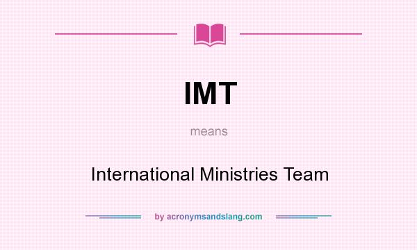 What does IMT mean? It stands for International Ministries Team