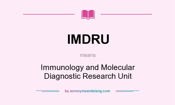 What does IMDRU mean? It stands for Immunology and Molecular Diagnostic Research Unit
