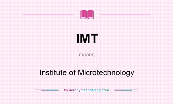 What does IMT mean? It stands for Institute of Microtechnology