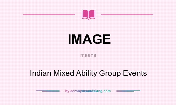 What does IMAGE mean? It stands for Indian Mixed Ability Group Events