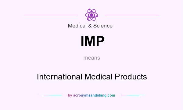 What does IMP mean? It stands for International Medical Products