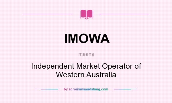 What does IMOWA mean? It stands for Independent Market Operator of Western Australia