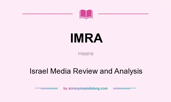 What does IMRA mean? It stands for Israel Media Review and Analysis