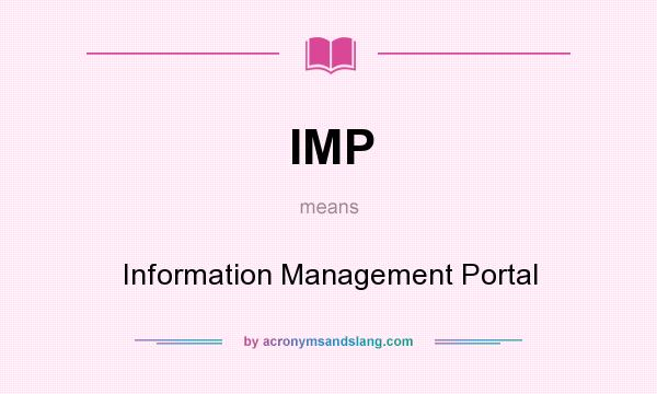 What does IMP mean? It stands for Information Management Portal