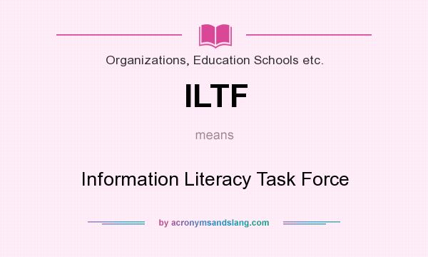 What does ILTF mean? It stands for Information Literacy Task Force