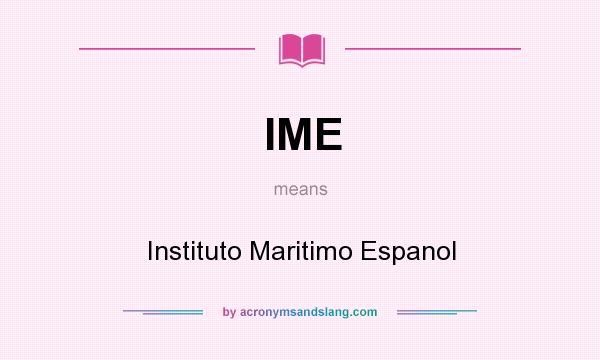 What does IME mean? It stands for Instituto Maritimo Espanol