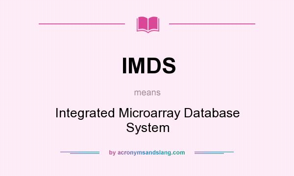 What does IMDS mean? It stands for Integrated Microarray Database System