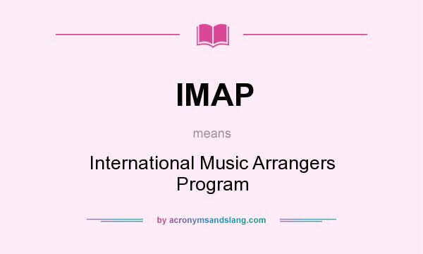 What does IMAP mean? It stands for International Music Arrangers Program