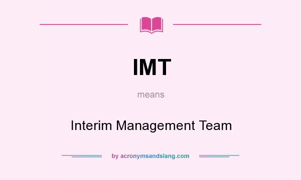 What does IMT mean? It stands for Interim Management Team