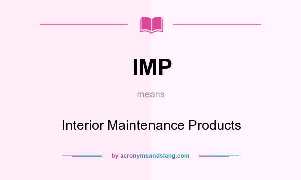 What does IMP mean? It stands for Interior Maintenance Products