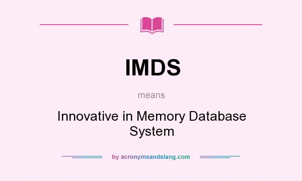 What does IMDS mean? It stands for Innovative in Memory Database System