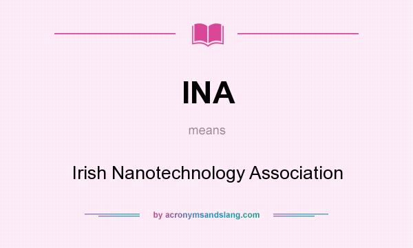 What does INA mean? It stands for Irish Nanotechnology Association