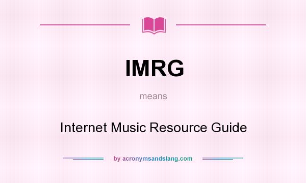What does IMRG mean? It stands for Internet Music Resource Guide