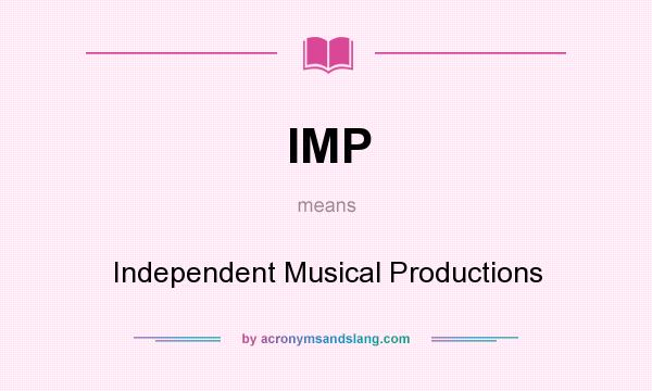 What does IMP mean? It stands for Independent Musical Productions